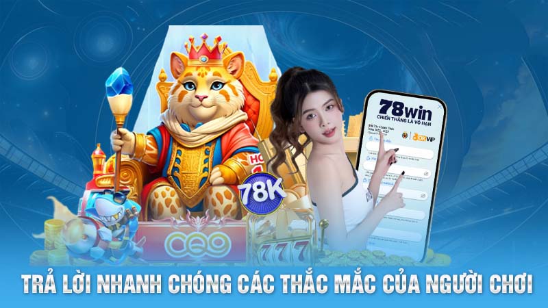 Tải App 78Win Nhanh Chóng Và Tham Gia Các Trò Chơi Thú Vị 6 Nhà cái trả lời nhanh chóng các thắc mắc của người chơi