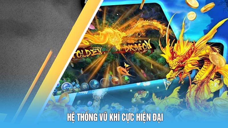 Hệ thống vũ khí Bắn cá Long Thần cực hiện đại
