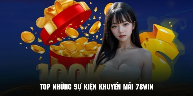 Top những sự kiện khuyến mãi 78Win hấp dẫn